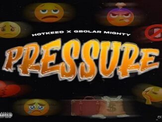 Hotkeed – Pressure Ft. Gbolar Mighty