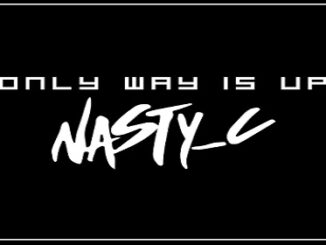 Nasty C – Only Way Is Up