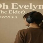 Serotonin – Oh Evelyn (The Elder)